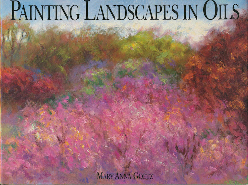 Painting Landscapes in Oils - HC/DJ First Edition 1991 - Mary Anna Goetz