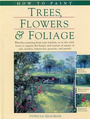 How To Paint Trees, Flowers & Foliage Patricia Seligman