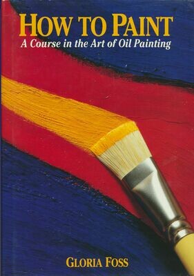 How To Paint - A Course in the Art of Oil Painting First Edition 1991