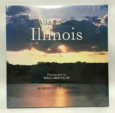 Wild & Scenic Illinois HC/DJ Sealed– by Willard Clay & Robert Hutchinson (2004)