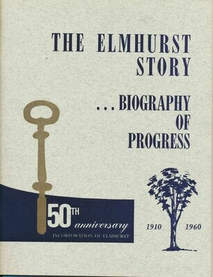 The Elmhurst (Illinois) Story. Biography Of Progress. 50th Anniversary Incorporation Of Elmhurst. 1910-1960 PB