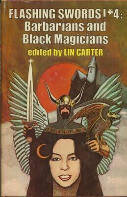 Flashing Swords! #4 Barbarians and Black Magicians, Lin Carter Ed. Fantasy BCE 1977