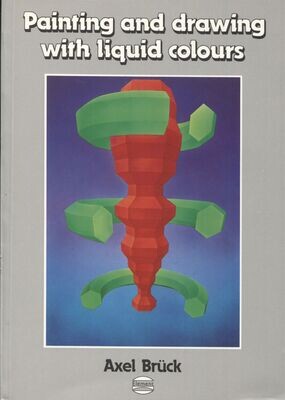 Painting and Drawing W Liquid Colours - Azel Bruck PB 1984 2nd Edition.