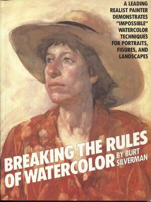 Breaking The Rules Of Watercolor - Burt Silverman PB 1994 3rd Printing