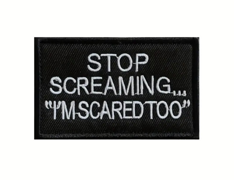 "STOP SCREAMING I’M SCARED TOO" Patch