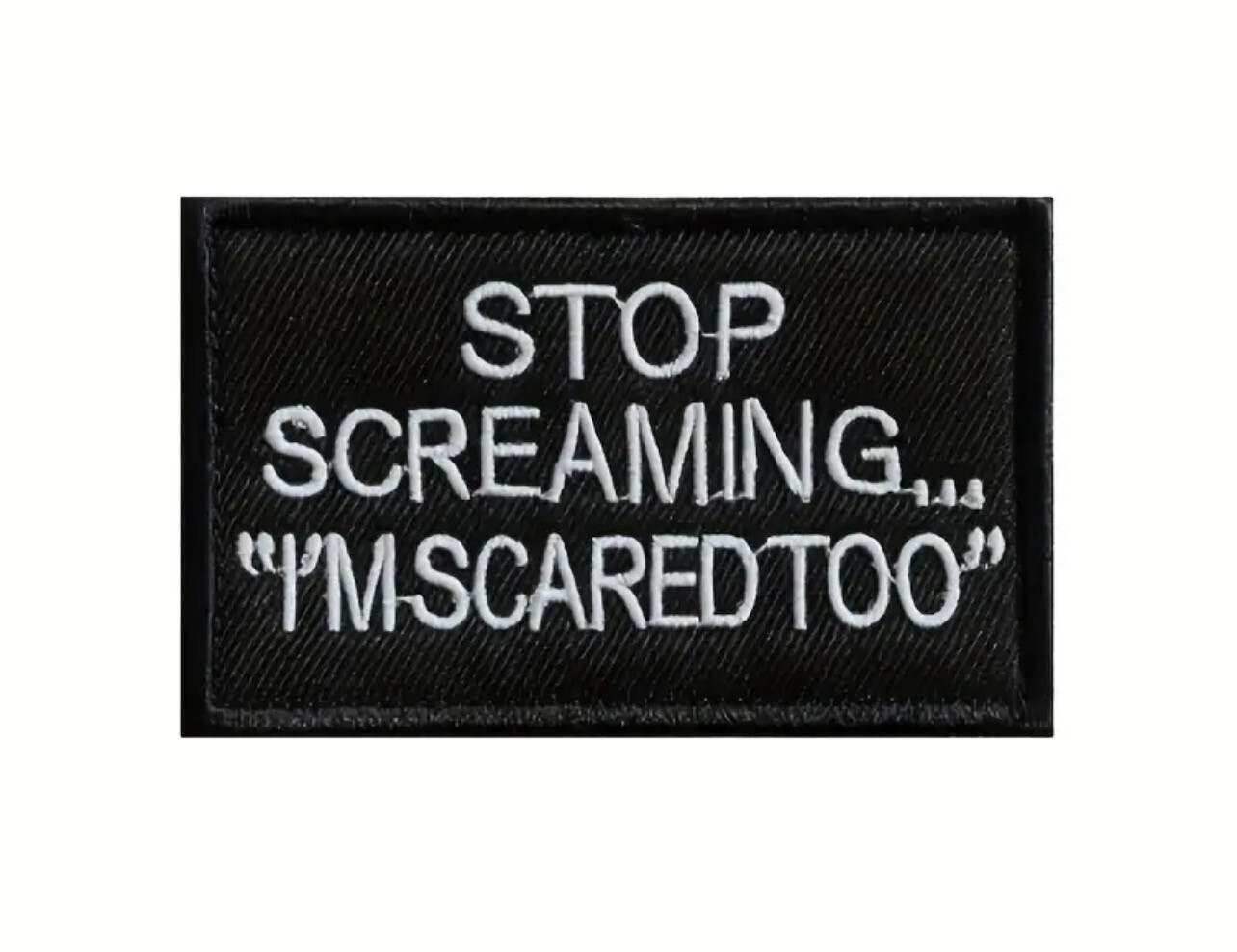 "STOP SCREAMING I’M SCARED TOO" Patch