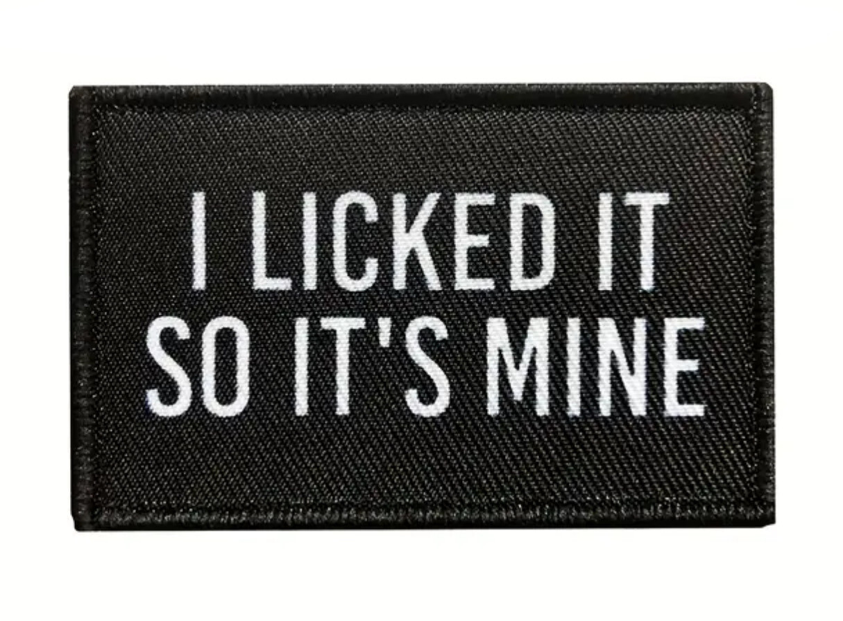 “I Licked It So It’s Mine" Patch