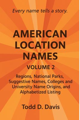 American Location Names (Volume 2). U.S. Regions, Rivers, National Parks, Suggestive Names and Colleges and Universities.