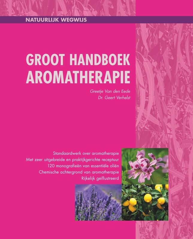 GROOT HANDBOEK AROMATHERAPIE DOOR GREETJE VAN DEN EEDE &amp; DR. GEERT VERHELST