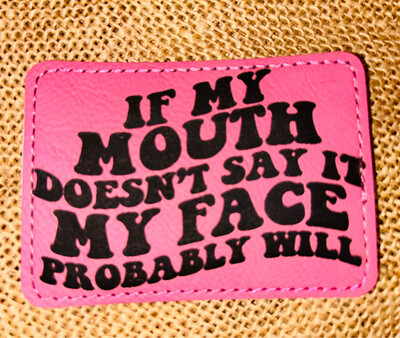If My Mouth Doesn’t Say It Pink Laser Engraved Patch