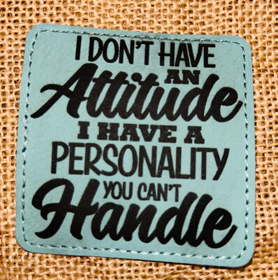 I Have An Attitude You Can’t Handle Laser Engraved Patch