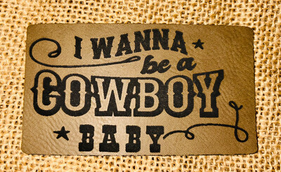 I wanna Be A Cowboy Laser Engraved Patch