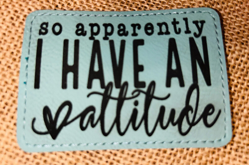 Apparently I Have An Attitude Turq Laser Engraved Patch