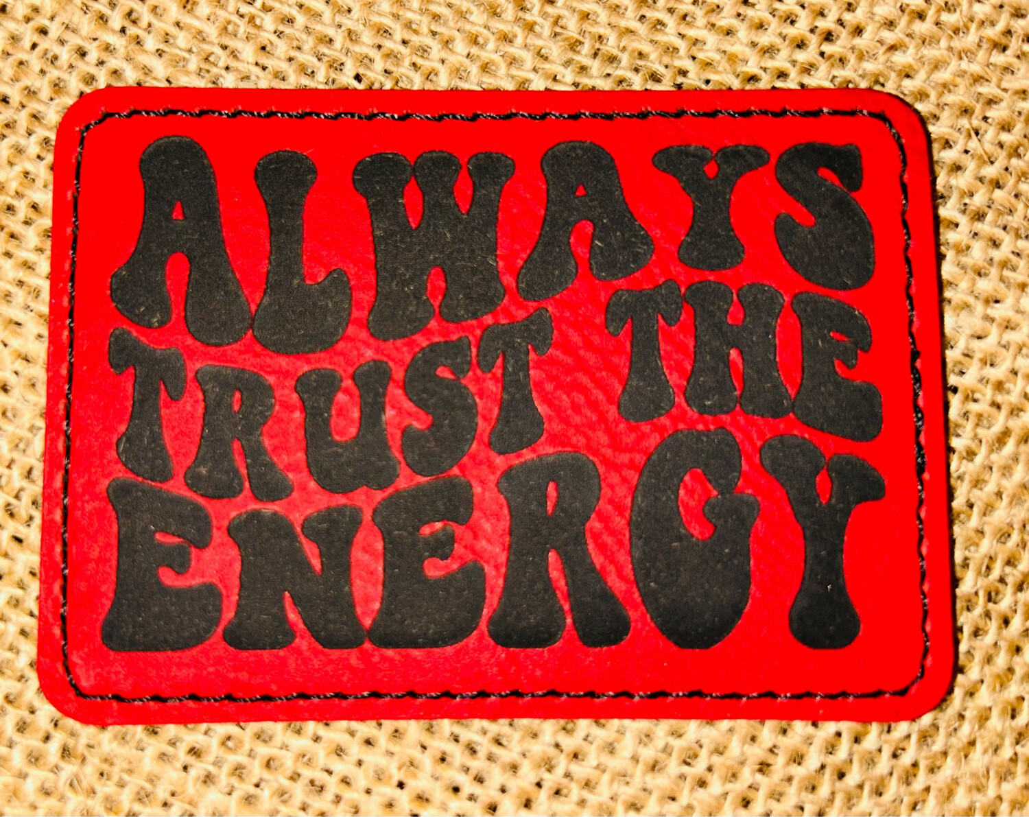 Always Trust The Energy Red Laser Engraved Patch