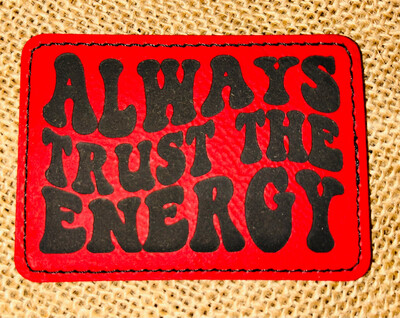 Always Trust The Energy Red Laser Engraved Patch