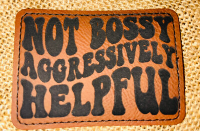Not Bossy Brown Laser Engraved Patch