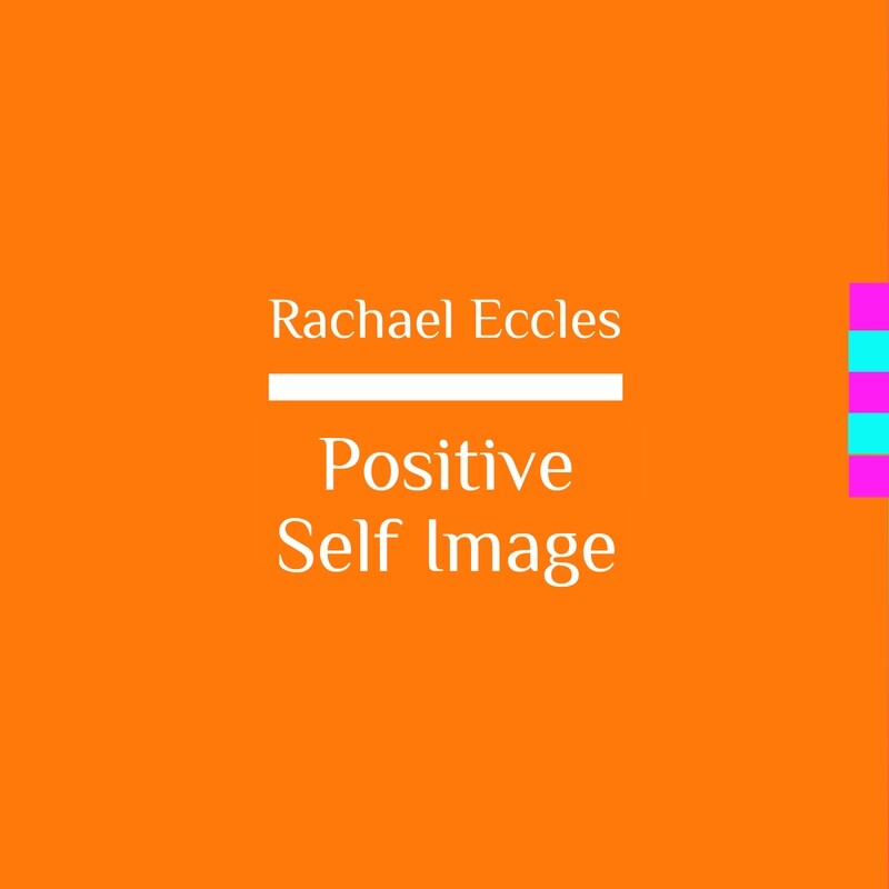 positive self image confidence and self esteem self hypnosis download hypnotherapy