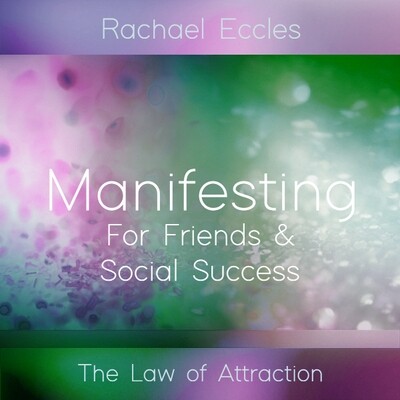 Law of Attraction, Manifesting for Friends and Social Success Law of Attraction, Manifesting for Friends and Social Success
