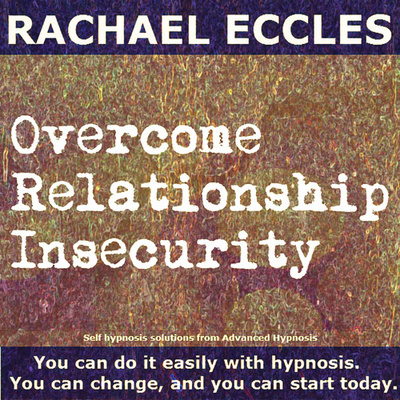 Overcome Relationship Insecurity Hypnotherapy Hypnosis Download or CD