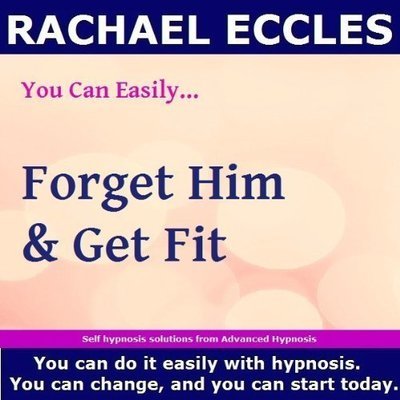 Forget Him & Get Fit, After Break Up Confidence & Motivation Hypnotherapy Hypnosis Download or CD