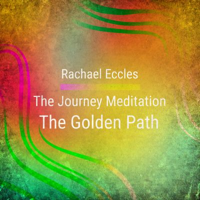 The Journey Guided Meditation The Golden Path by Rachael Eccles