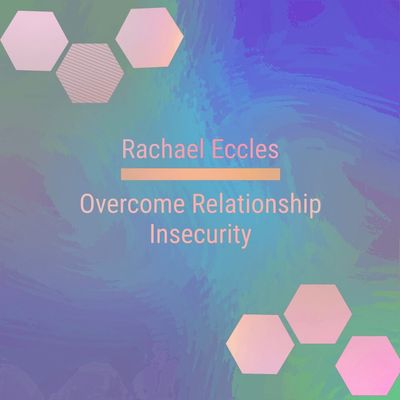 Overcome Relationship Insecurity Hypnosis Downloads by Rachael Eccles