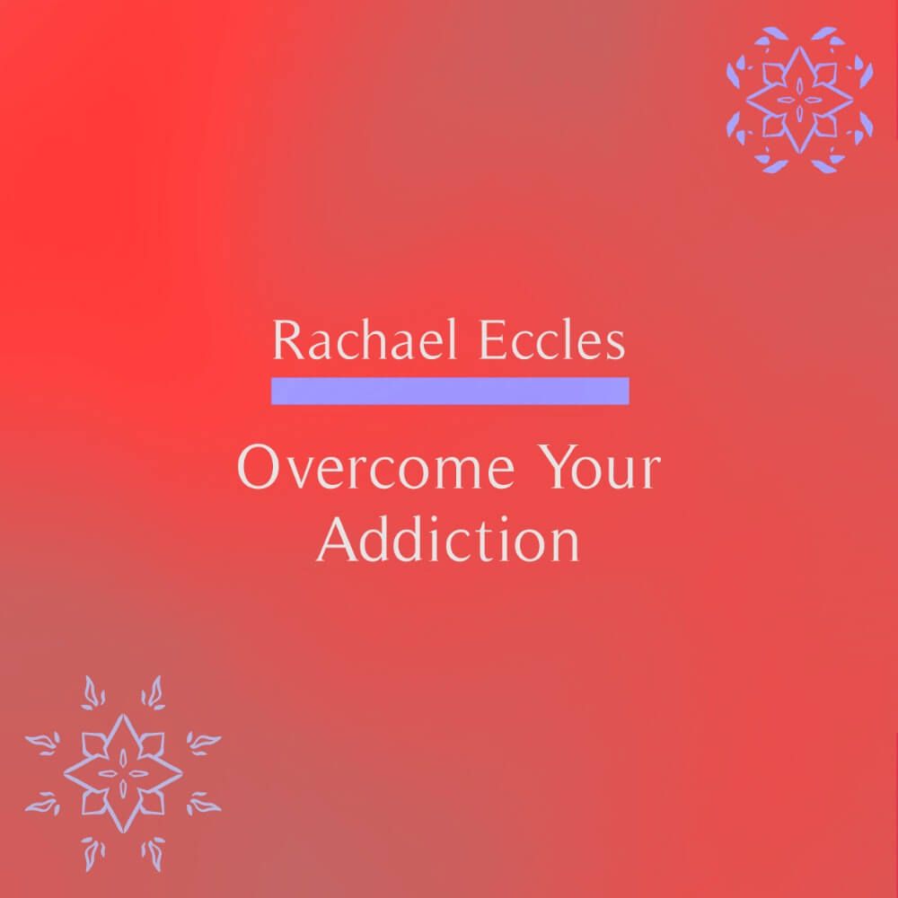 Overcome Your Addiction, Hypnotherapy Self Hypnosis Download or CD Overcome Your Addiction hypnosis download or CD by Rachael Eccles