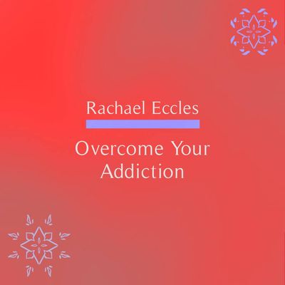 Overcome Your Addiction hypnosis download or CD by Rachael Eccles