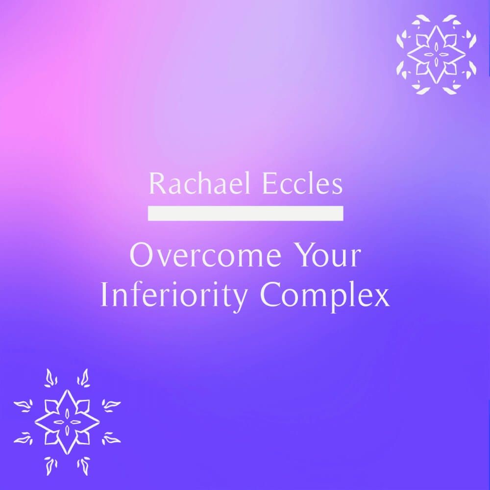 Overcome Your Inferiority Complex Hypnosis Downloads by Rachael Eccles