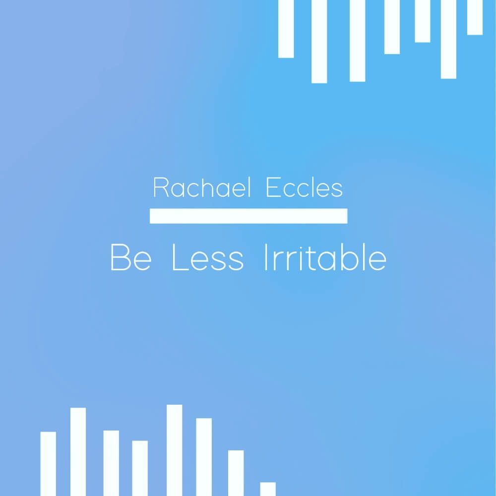 Be less irritable hypnosis downloads by Rachael Eccles
