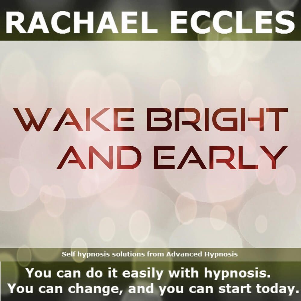 wake bright and early become a morning person hypnosis by Rachael Eccles Clinical Hypnotherapist