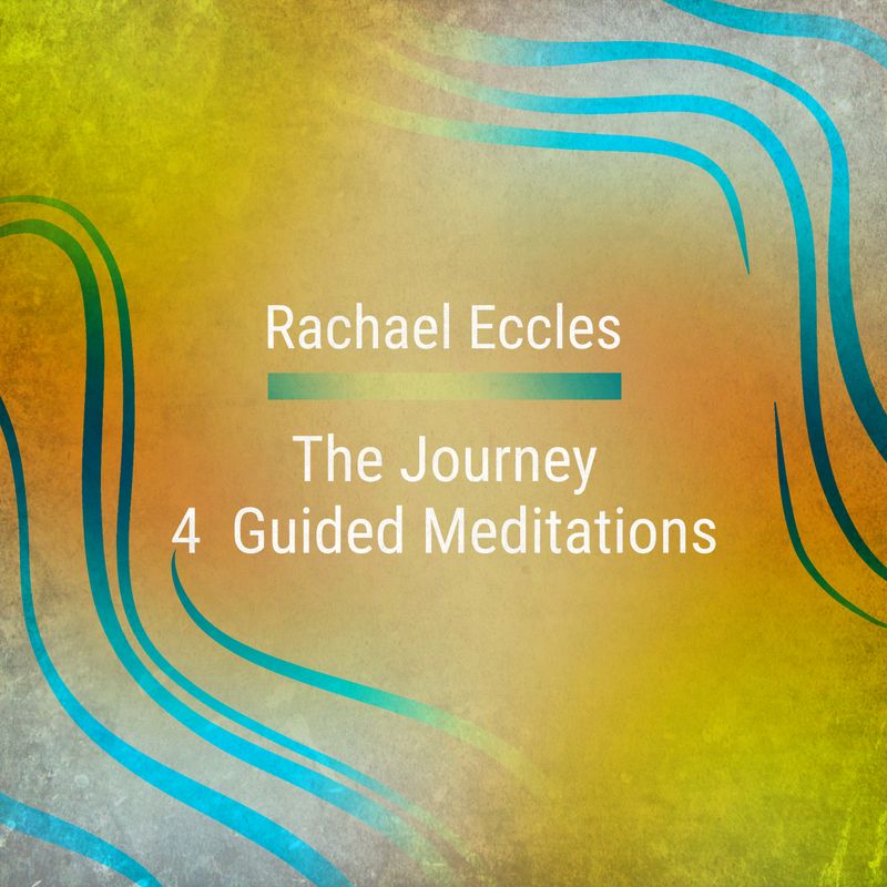 The Journey – 4 Guided Meditations for Confidence, Self-Esteem & Positive Change The Journey guided meditations by Rachael Eccles