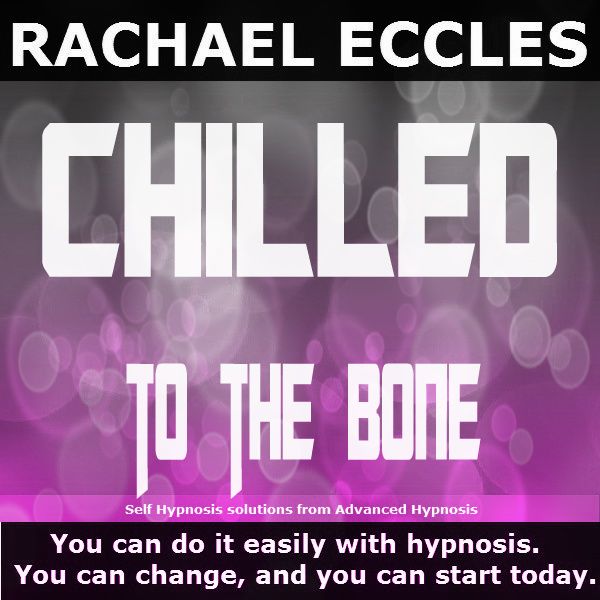 Chilled To The Bone: Relax and Feel Ultimate Calm, Hypnosis Download or CD Deep relaxation hypnosis downloads by Rachael Eccles