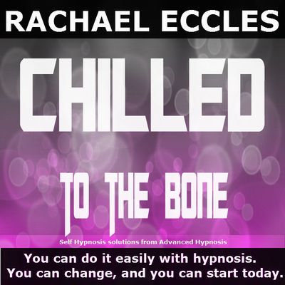 Chilled To The Bone: Relax and Feel Ultimate Calm, Hypnosis Download or CD Deep relaxation hypnosis downloads by Rachael Eccles