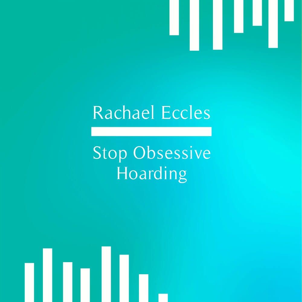 Hoarding Hypnosis – Stop Compulsive Hoarding Stop Hoarding hypnosis downloads Rachael Eccles