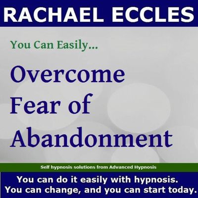 Hypnotherapy to Manage and Overcome Your Fear of Abandonment, Hypnosis Download or CD fear of abandonment hypnosis downloads
