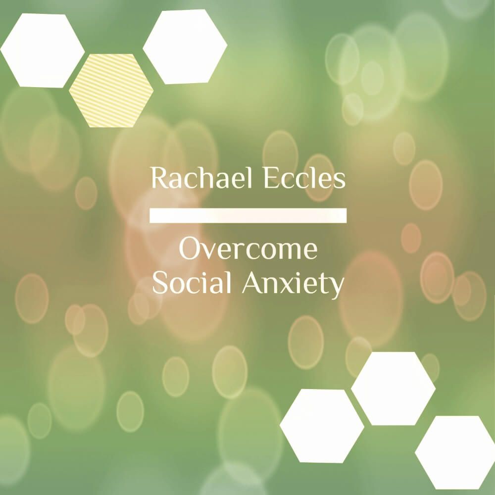 Overcome Your Social Anxiety and Be Comfortable in Social Situations Hypnosis Download or CD Overcome Social Anxiety Rachael Eccles Hypnosis Downloads