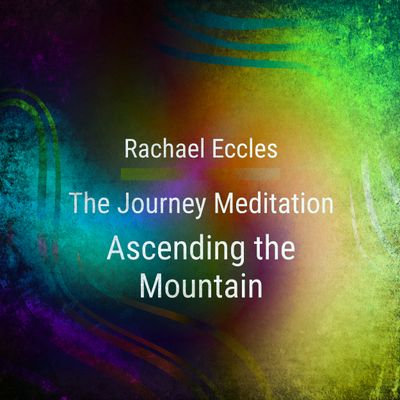 The Journey Guided Meditation Ascending the Mountain a journey of self-discovery by Rachael Eccles
