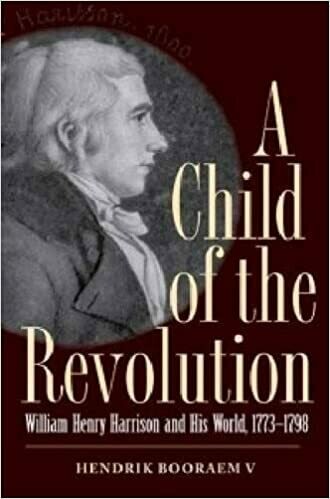 A Child of the Revolution: William Henry Harrison and His World 1773-1798