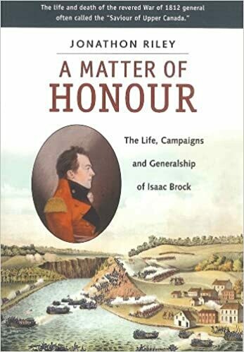 A Matter of Honour: The Life, Campaigns and Generalship of Issac Brock