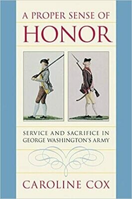 A Proper Sense of Honor: Service and Sacrifice in George Washington’s Army