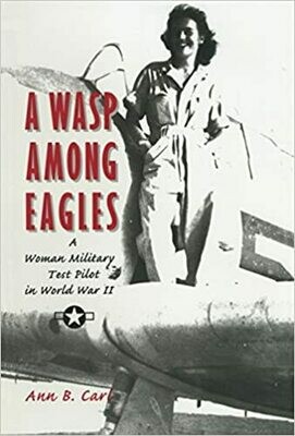 A Wasp Among Eagles: A Woman Military Test Pilot in World War II