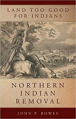 Land Too Good for Indians: Northern Indian Removal