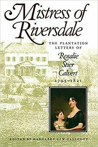 Mistress of Riversdale: The Plantation Letters of Rosalie Stier Calvert
