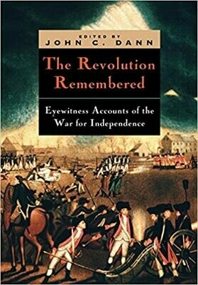 The Revolution Remembered: Eyewitness Accounts of the War of Independence