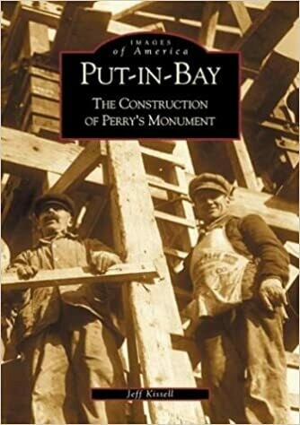 Put-In-Bay: The Construction of Perry&#39;s Monument