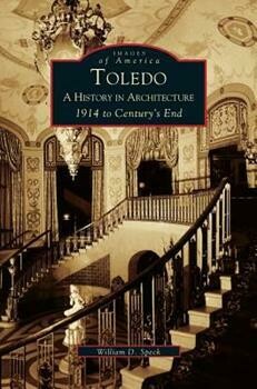 Toledo: A History in Architecture 1914 to Centuries End