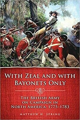 With Zeal and Bayonets Only: The British Army on Campaign in North America. 1775-1783