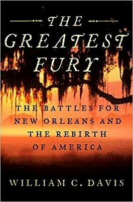 The Greatest Fury The Battle of New Orleans and the Rebirth of America