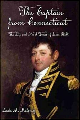 The Captain from Connecticut: The Life and Naval Times of Issac Hull
